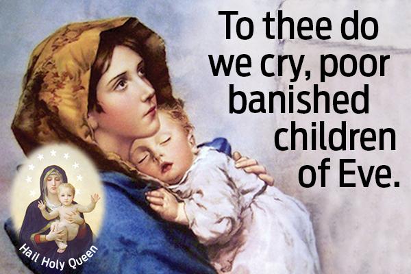 To Thee Do We Cry, Poor Banished Children of Eve. | The Divine Mercy